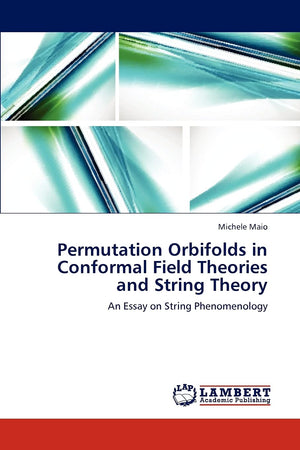 Permutation Orbifolds in Conformal Field Theories and String Theory: An Essay on String Phenomenology,Used