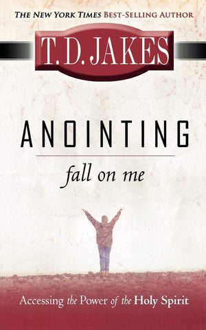 Anointing Fall on Me: Accessing the Power of the Holy Spirit,New