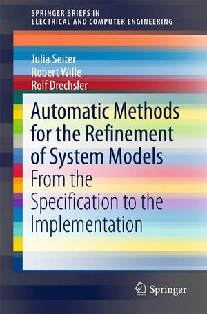 Automatic Methods for the Refinement of System Models: From the Specification to the Implementation (SpringerBriefs in Electrica,Used