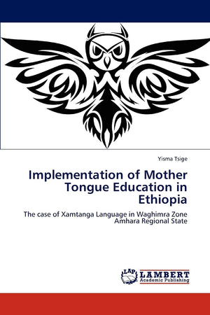 Implementation of Mother Tongue Education in Ethiopia: The case of Xamtanga Language in Waghimra Zone Amhara Regional State,Used