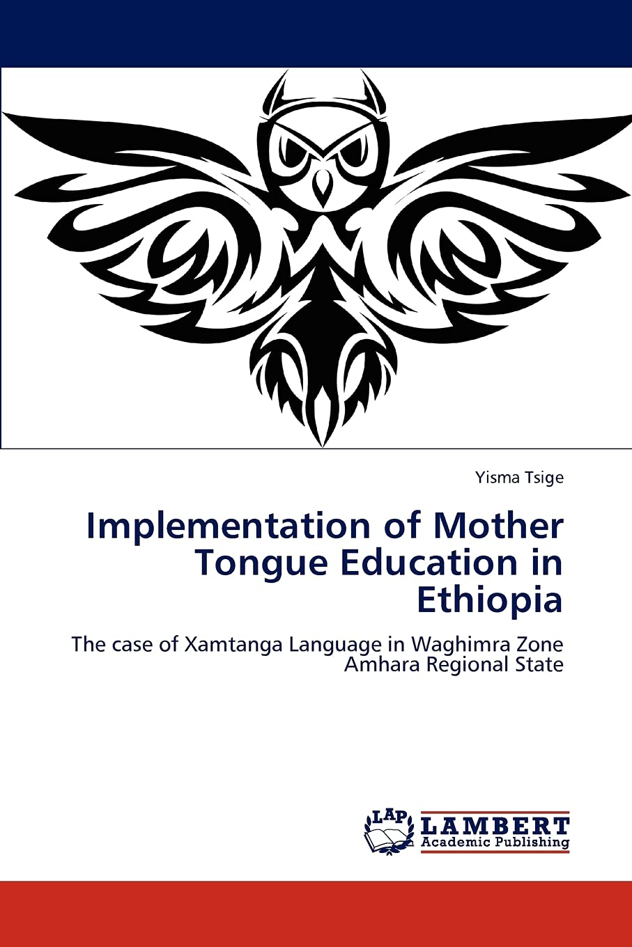 Implementation of Mother Tongue Education in Ethiopia: The case of Xamtanga Language in Waghimra Zone Amhara Regional State,Used