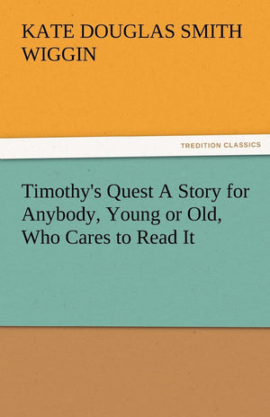 Timothy's Quest a Story for Anybody, Young or Old, Who Cares to Read It,Used