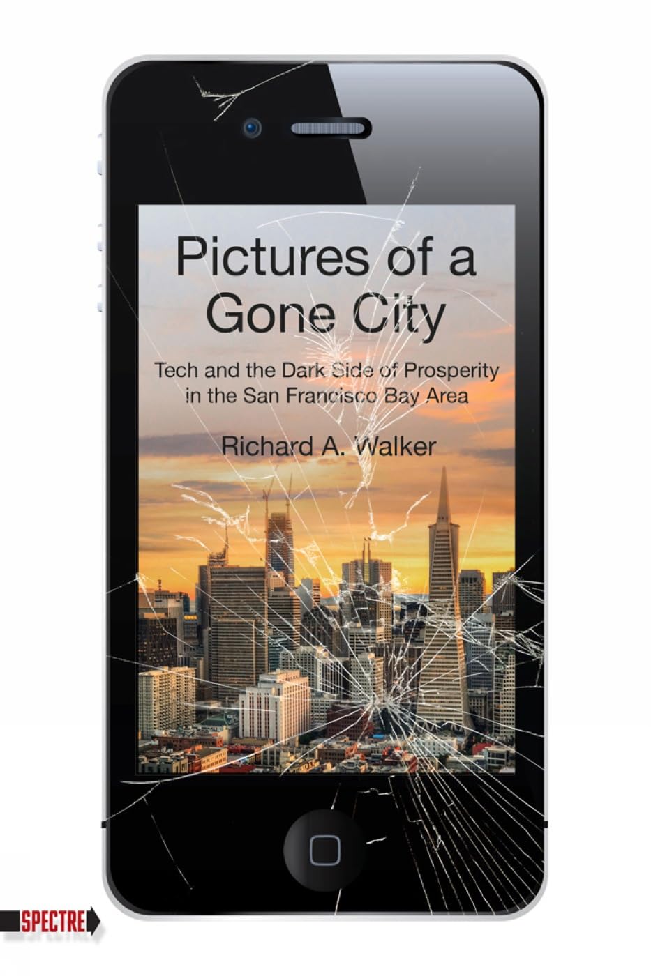 Pictures of a Gone City: Tech and the Dark Side of Prosperity in the San Francisco Bay Area (Spectre),Used