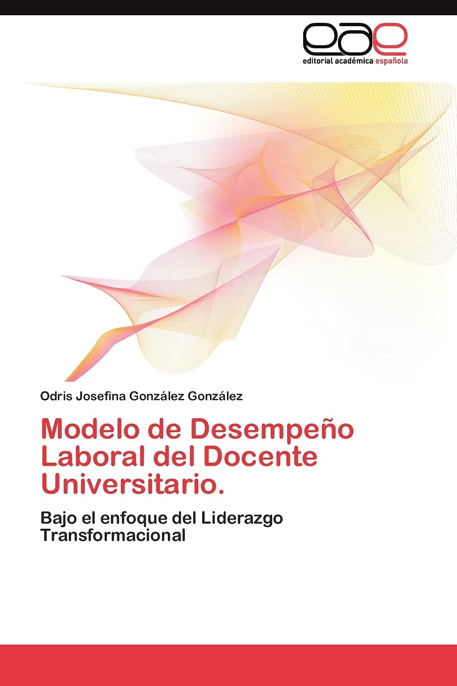 Modelo de Desempeo Laboral del Docente Universitario.: Bajo el enfoque del Liderazgo Transformacional (Spanish Edition),Used