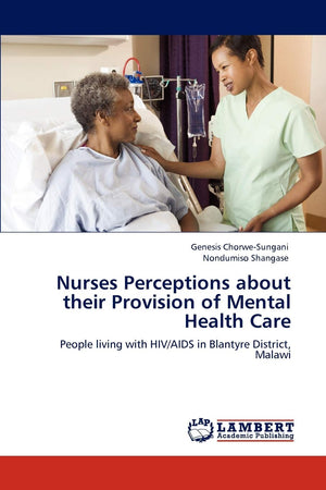 Nurses Perceptions about their Provision of Mental Health Care: People living with HIV/AIDS in Blantyre District, Malawi,Used