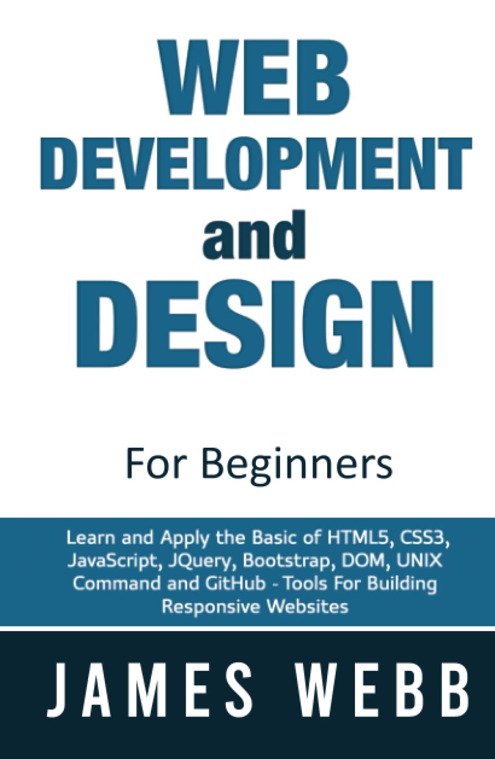 Web Development and Design for Beginners: Learn and Apply the Basic of HTML5, CSS3, JavaScript, JQuery, Bootstrap, DOM, UNIX Com,Used