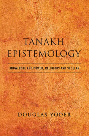 Tanakh Epistemology: Knowledge and Power, Religious and Secular,Used