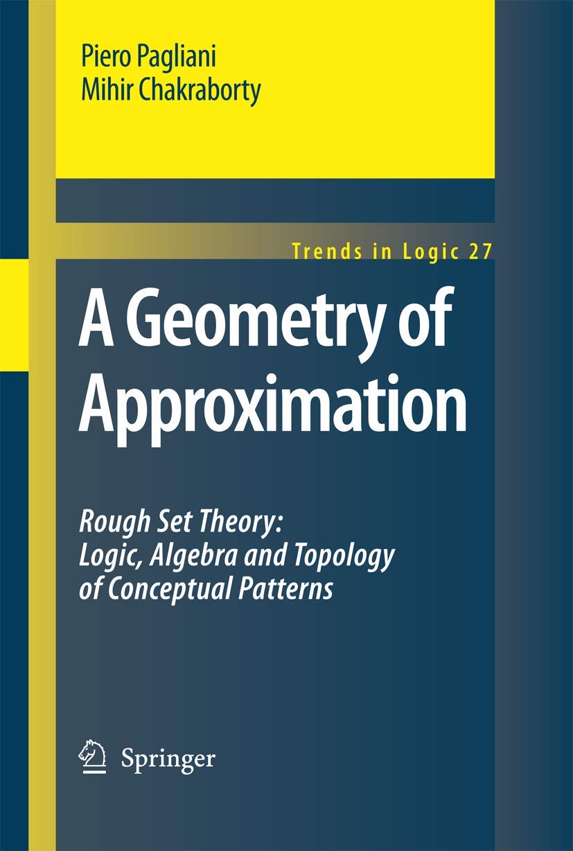 A Geometry of Approximation: Rough Set Theory: Logic, Algebra and Topology of Conceptual Patterns (Trends in Logic, 27),Used