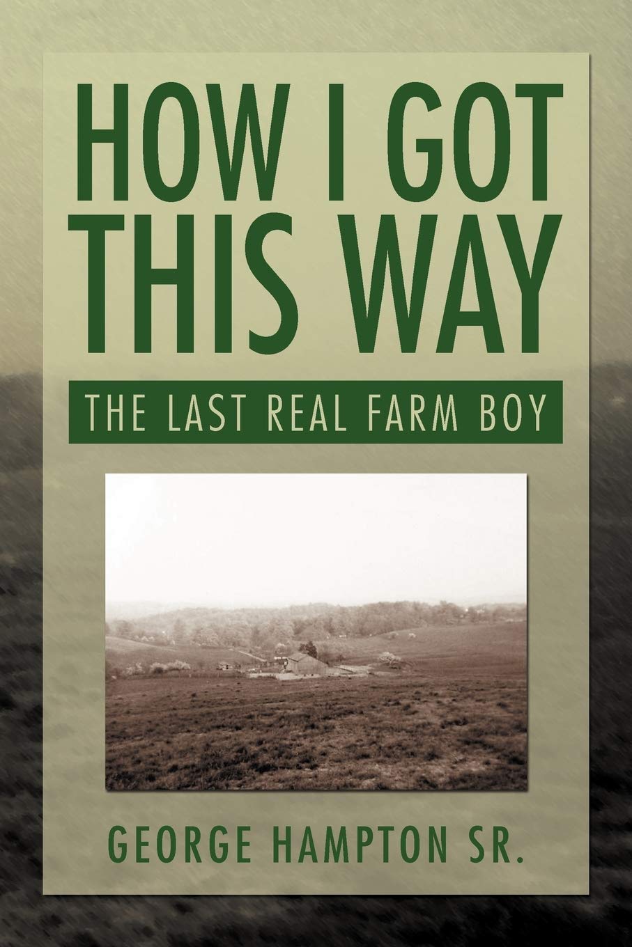 How I Got This Way: The Last Real Farm Boy,Used