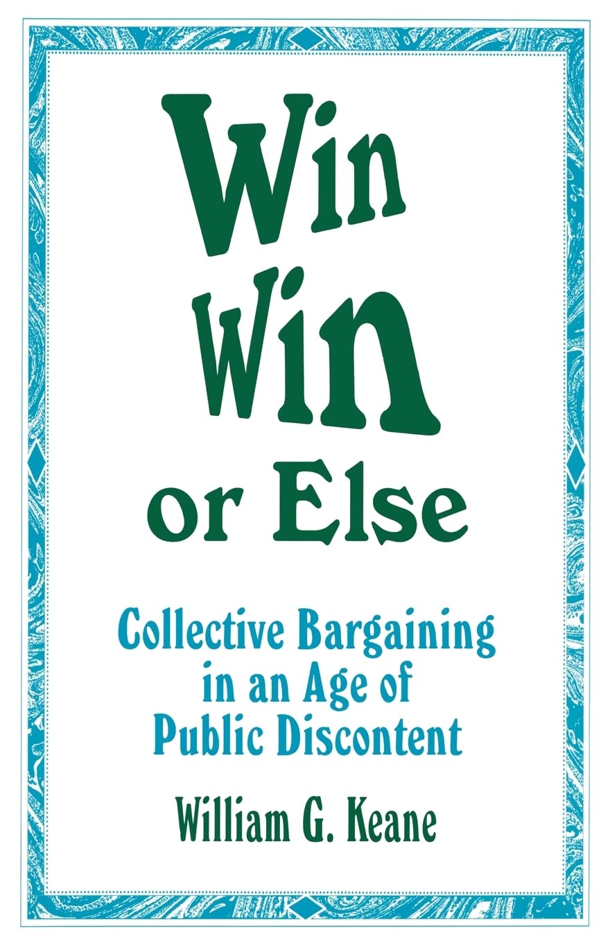 Win/Win Or Else: Collective Bargaining In An Age Of Public Discontent (Roadmaps To Success: The Practicing),New