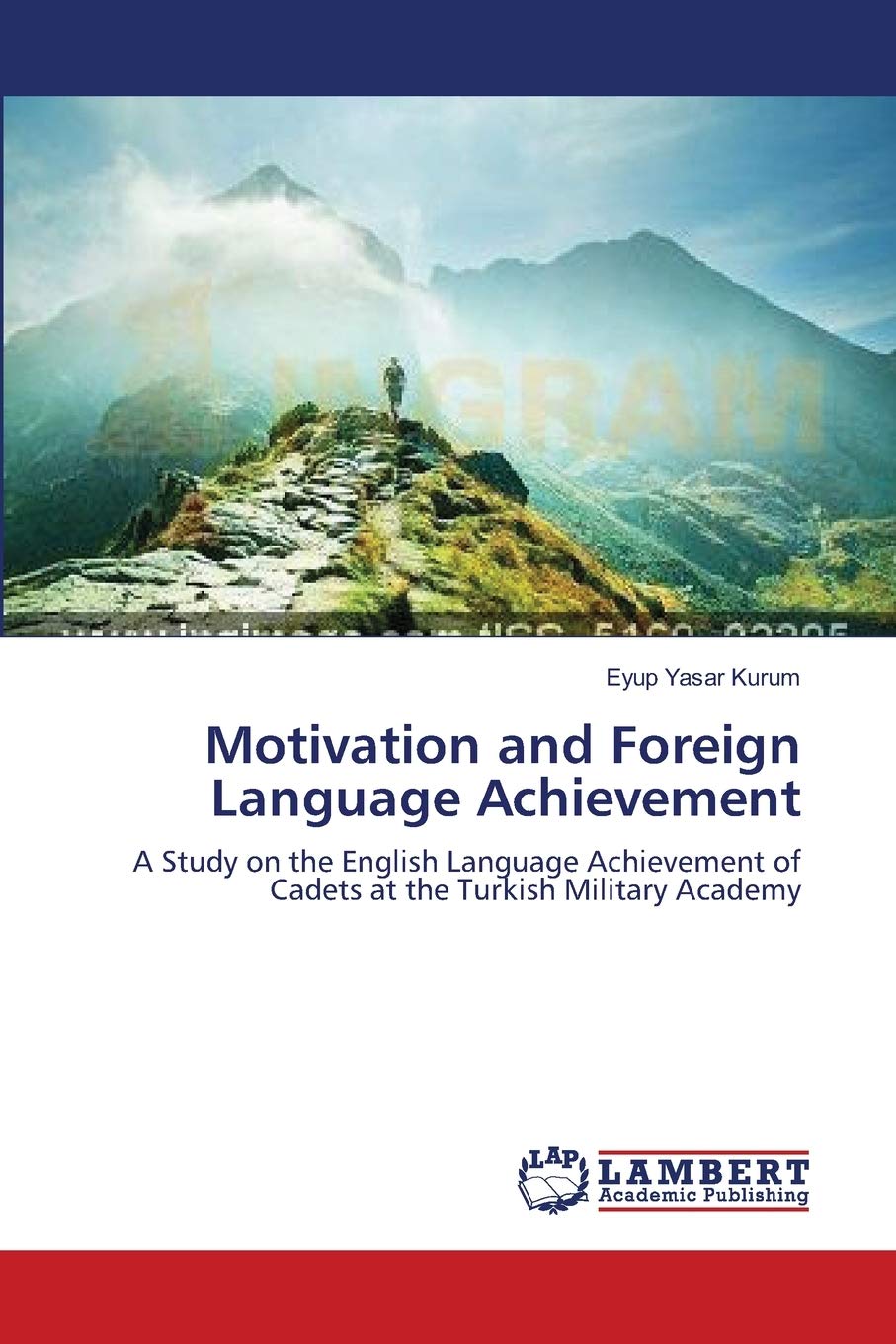 Motivation and Foreign Language Achievement: A Study on the English Language Achievement of Cadets at the Turkish Military Acade,Used
