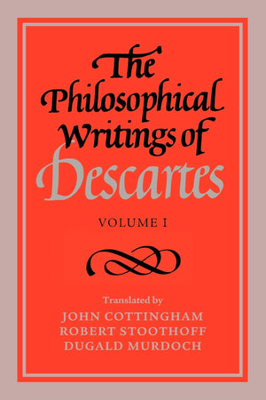 The Philosophical Writings Of Descartes: Volume 1