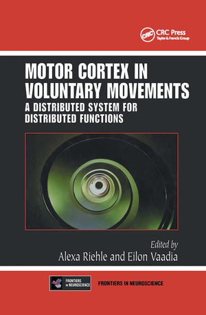 Motor Cortex in Voluntary Movements: A Distributed System for Distributed Functions (Methods and New Frontiers in Neuroscience),Used
