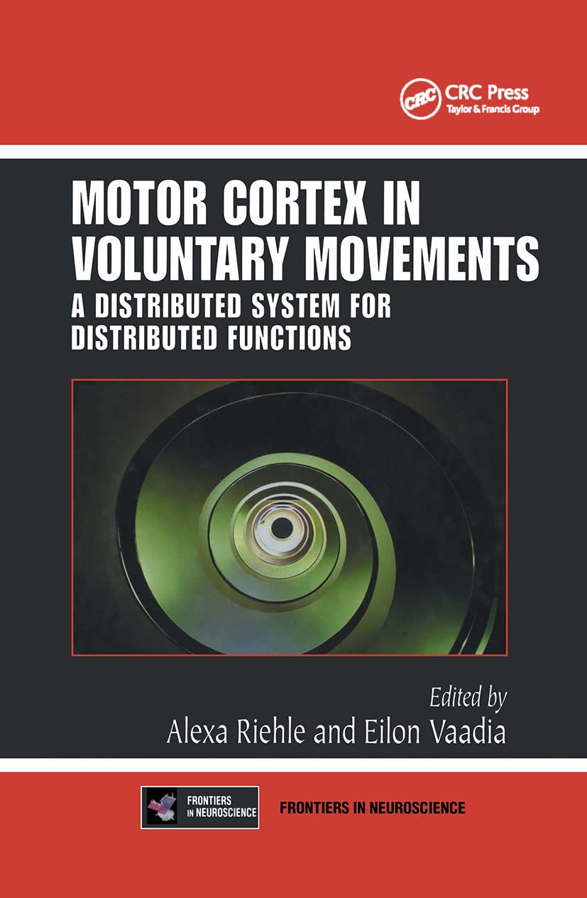 Motor Cortex in Voluntary Movements: A Distributed System for Distributed Functions (Methods and New Frontiers in Neuroscience),Used