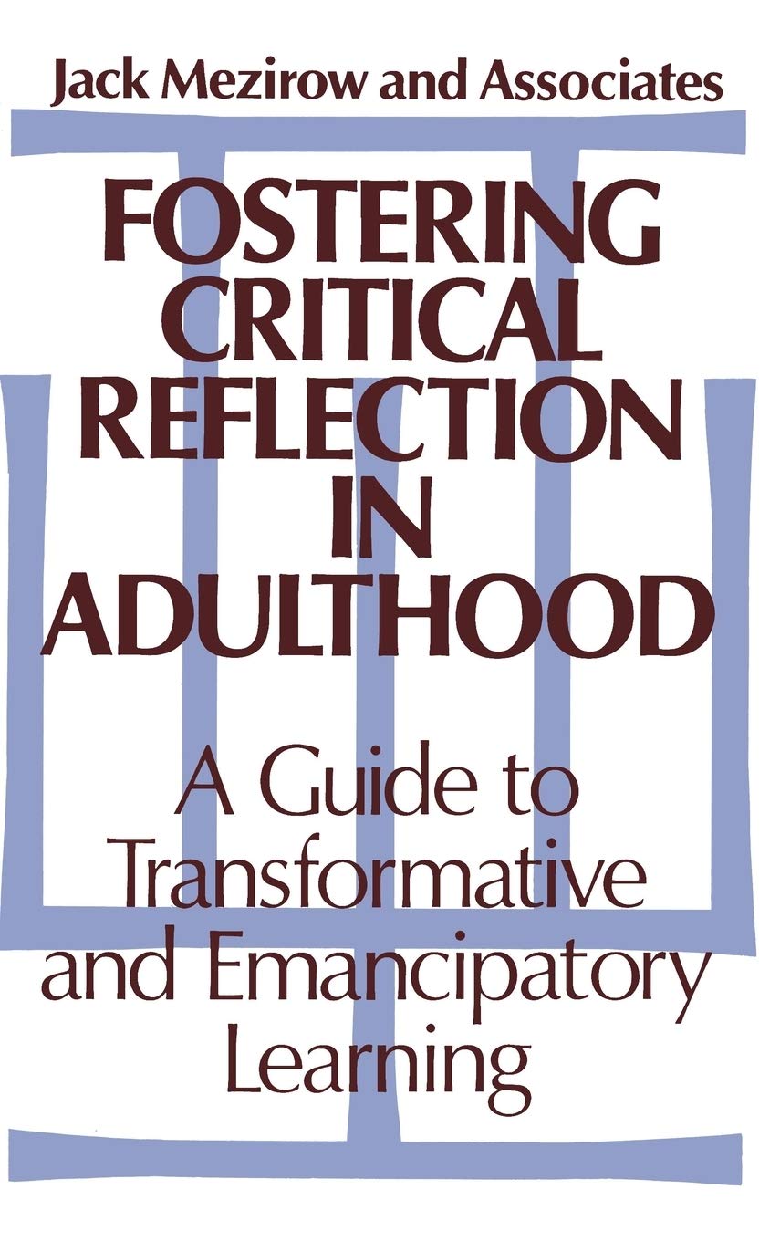 Fostering Critical Reflection in Adulthood: A Guide to Transformative and Emancipatory Learning,Used