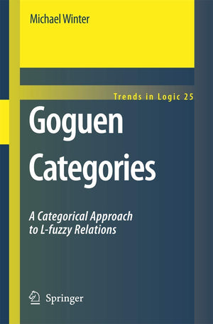 Goguen Categories: A Categorical Approach to Lfuzzy Relations (Trends in Logic, 25),Used