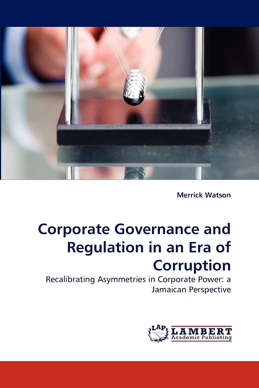 Corporate Governance and Regulation in an Era of Corruption: Recalibrating Asymmetries in Corporate Power: a Jamaican Perspectiv,Used
