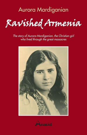 Ravished Armenia: The story of Aurora Mardiganian, The Christian Girl Who Survived the Great Massacres,Used