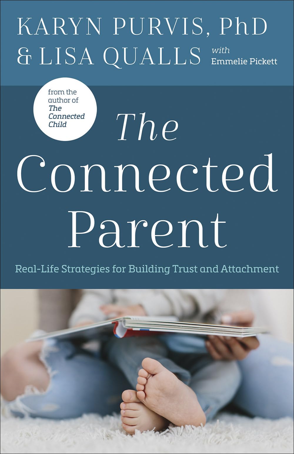 The Connected Parent: Reallife Strategies For Building Trust And Attachment-new