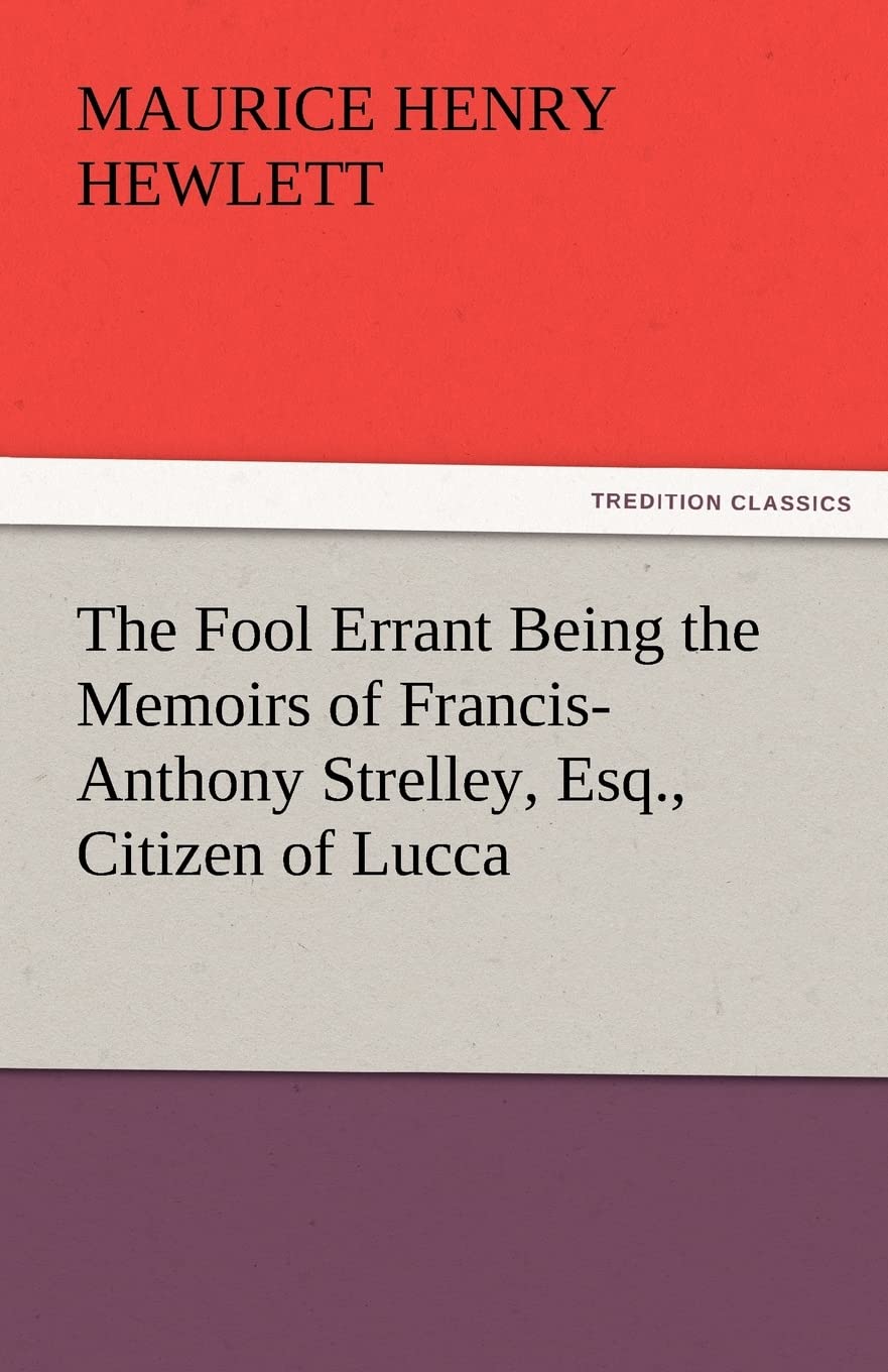 The Fool Errant Being the Memoirs of FrancisAnthony Strelley, Esq., Citizen of Lucca,Used