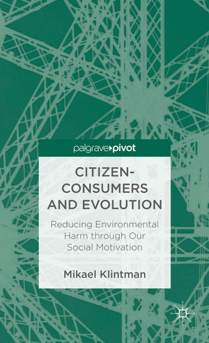 CitizenConsumers and Evolution: Reducing Environmental Harm through Our Social Motivation (Palgrave Pivot),Used