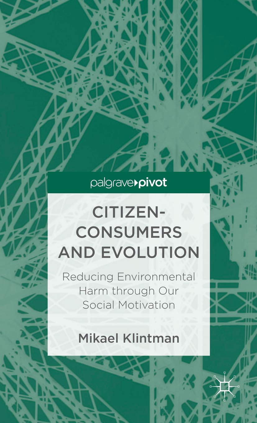 CitizenConsumers and Evolution: Reducing Environmental Harm through Our Social Motivation (Palgrave Pivot),Used