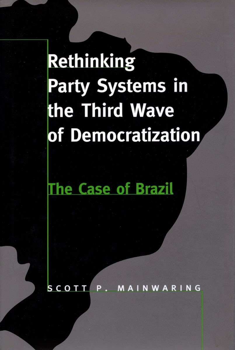Rethinking Party Systems In The Third Wave Of Democratization: The Case Of Brazil,Used
