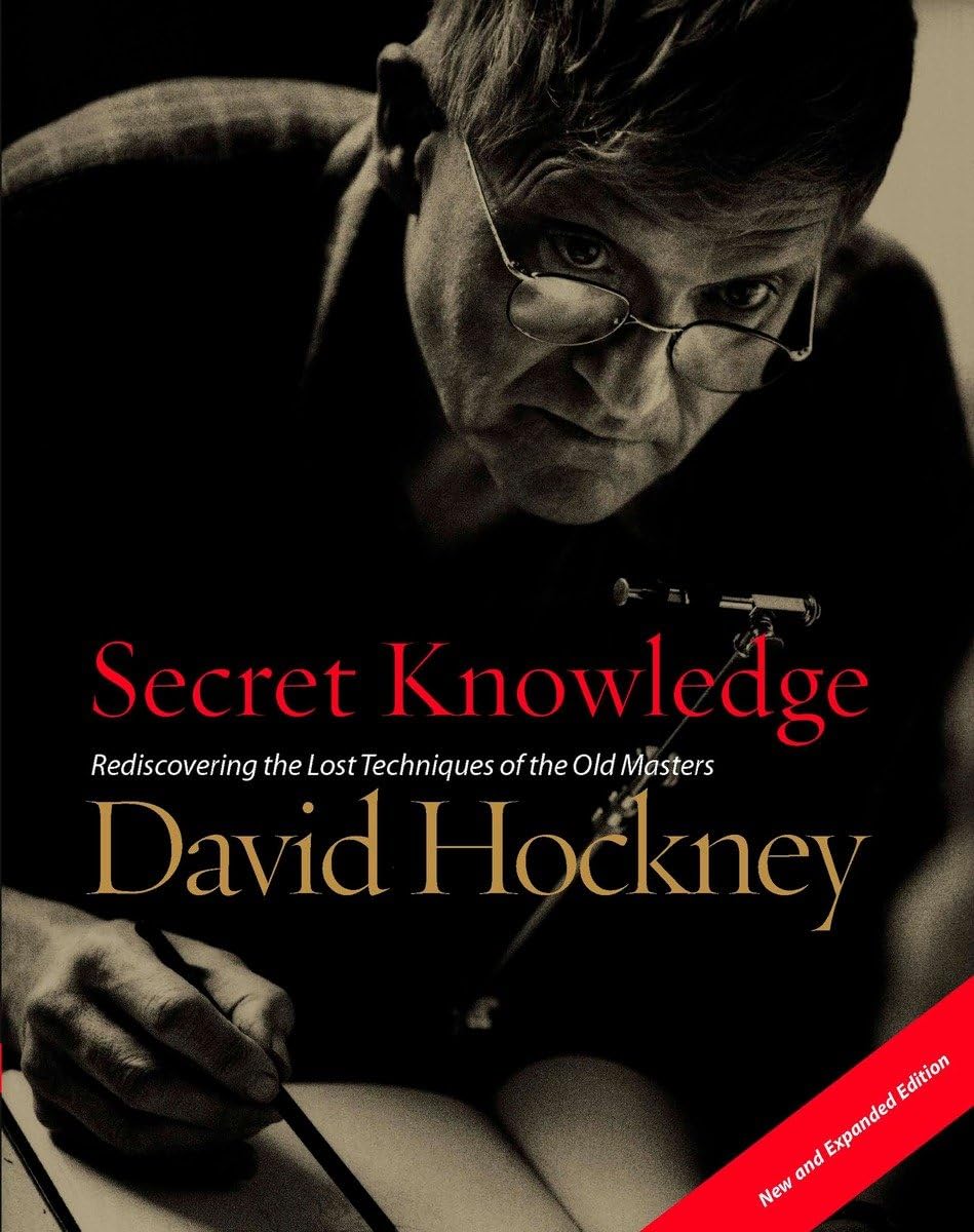 Secret Knowledge (New And Expanded Edition): Rediscovering The Lost Techniques Of The Old Masters,New