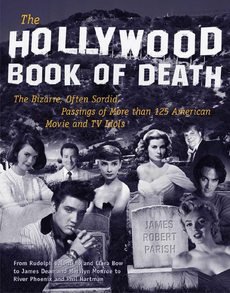 The Hollywood Book of Death: The Bizarre, Often Sordid, Passings of More than 125 American Movie and TV Idols,Used