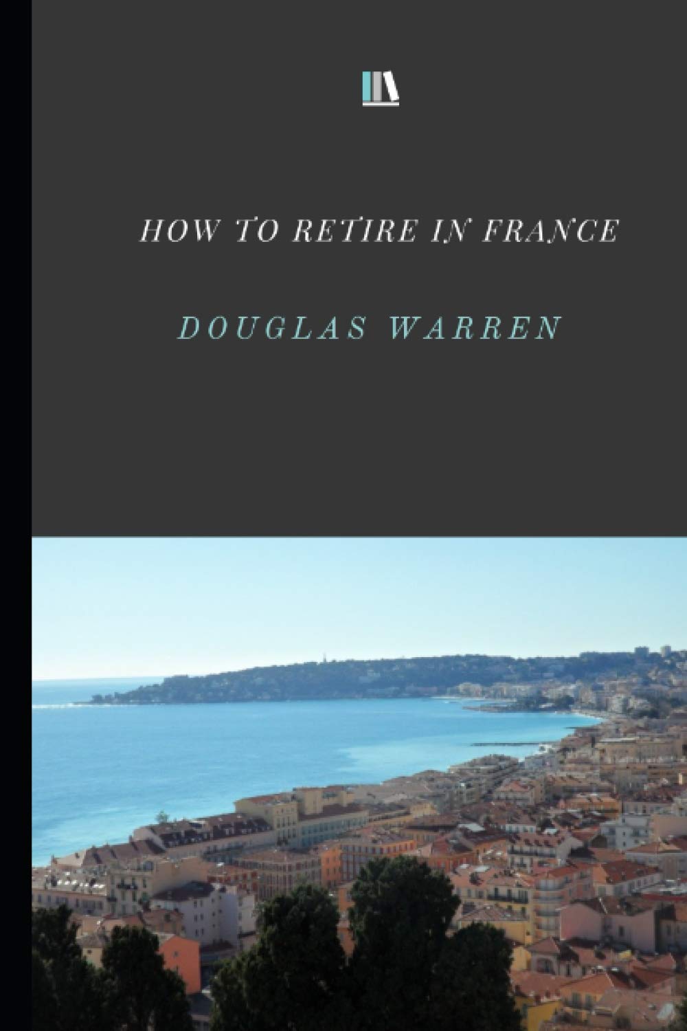 How To Retire In France: New Updated Version,Used