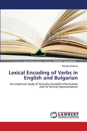 Lexical Encoding of Verbs in English and Bulgarian: An empirical study of lexically encoded information and its formal represent,Used