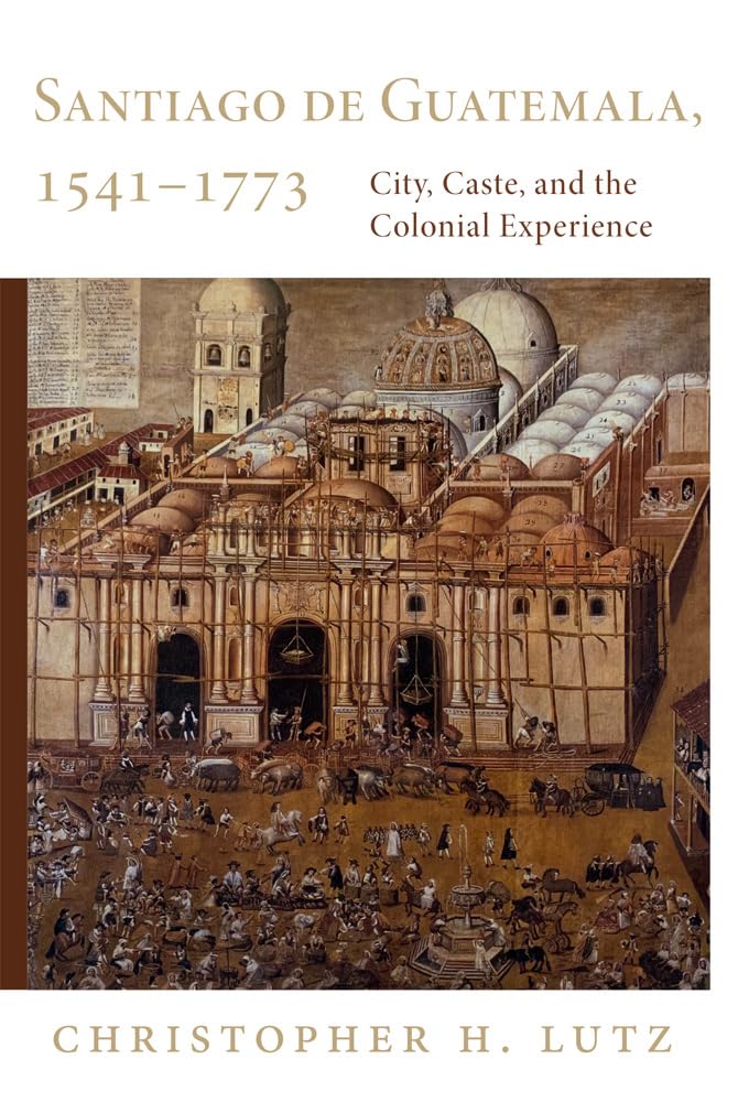 Santiago De Guatemala, 15411773: City, Caste, And The Colonial Experience,Used