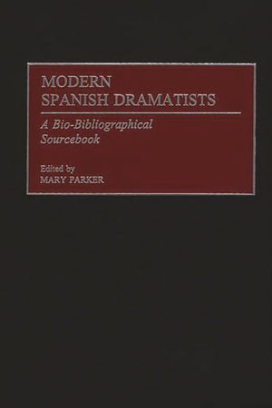Modern Spanish Dramatists: A BioBibliographical Sourcebook,New