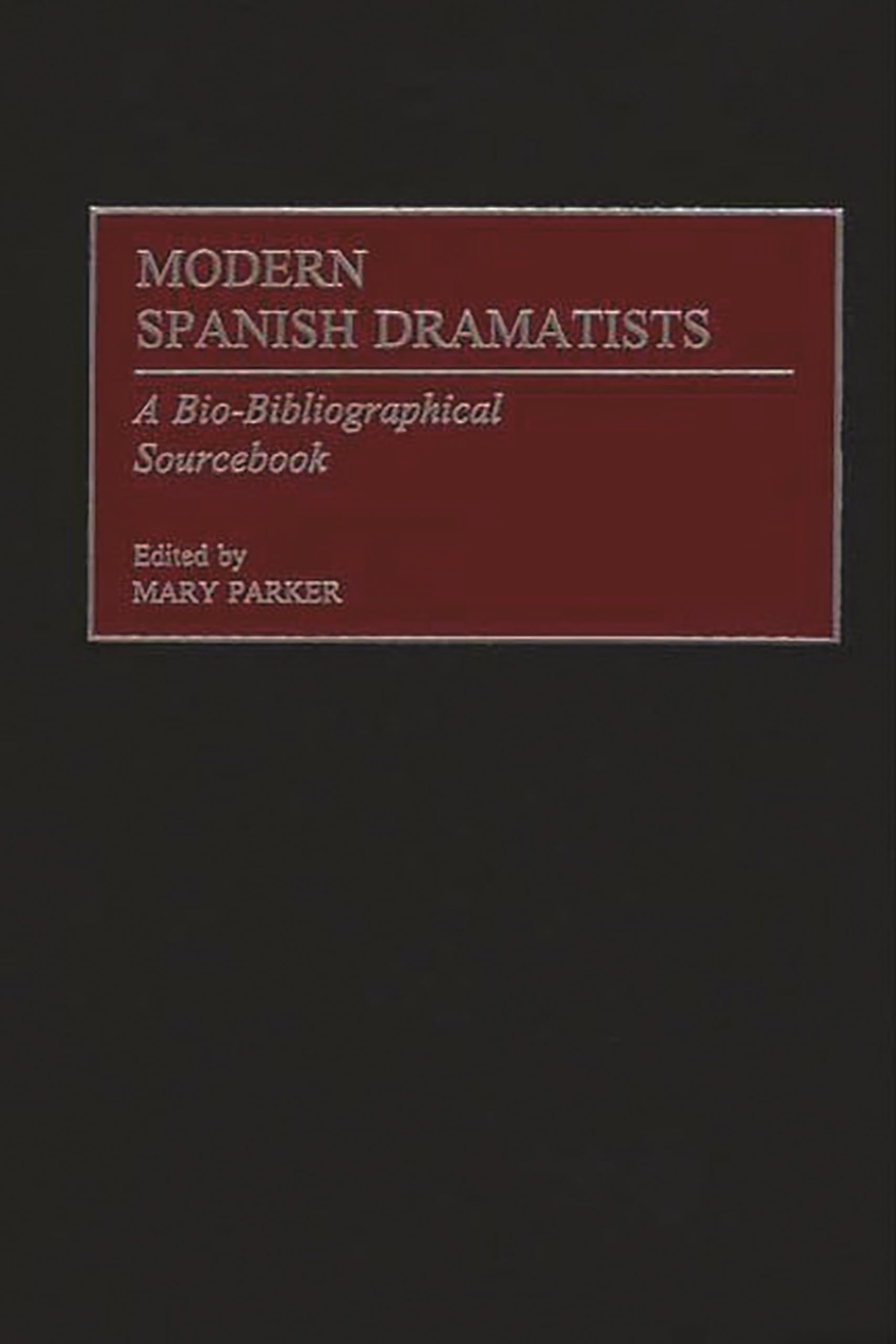 Modern Spanish Dramatists: A BioBibliographical Sourcebook,Used