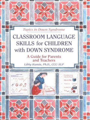 Classroom Language Skills for Children With Down Syndrome: A Guide for Parents and Teachers (Topics in Down Syndrome),Used