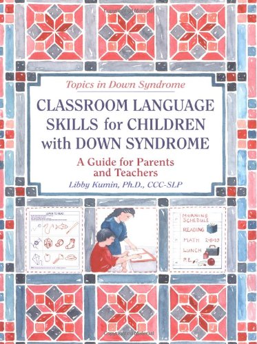 Classroom Language Skills for Children With Down Syndrome: A Guide for Parents and Teachers (Topics in Down Syndrome),Used