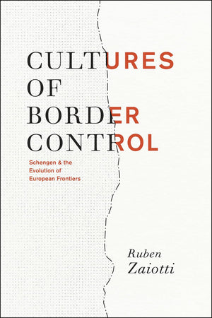 Cultures of Border Control: Schengen and the Evolution of European Frontiers,Used