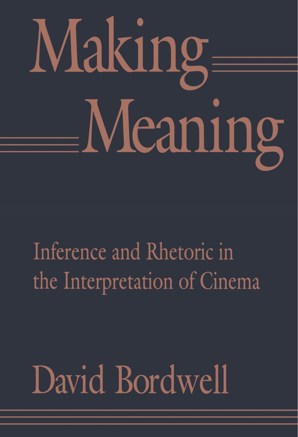 Making Meaning: Inference And Rhetoric In The Interpretation Of Cinema (Harvard Film Studies),New