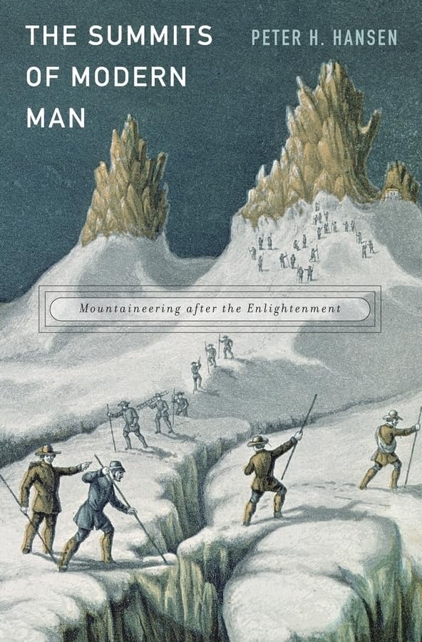 The Summits of Modern Man: Mountaineering after the Enlightenment,Used