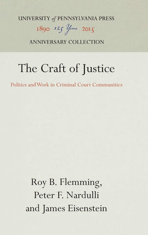 The Craft of Justice: Politics and Work in Criminal Court Communities (Anniversary Collection),Used
