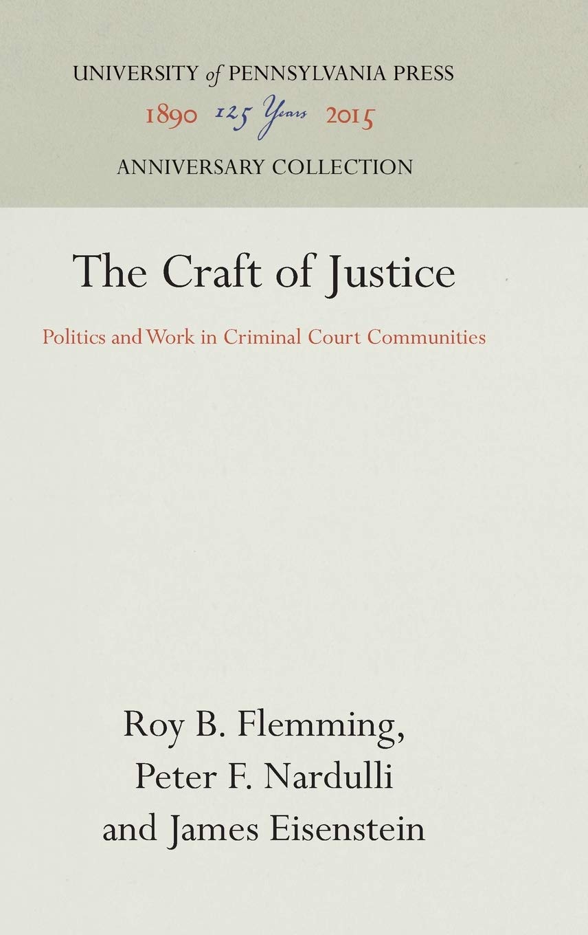 The Craft of Justice: Politics and Work in Criminal Court Communities (Anniversary Collection),Used