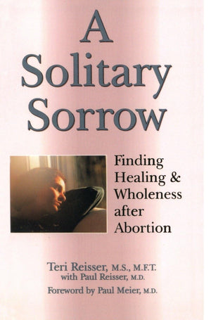 A Solitary Sorrow: Finding Healing & Wholeness after Abortion,Used