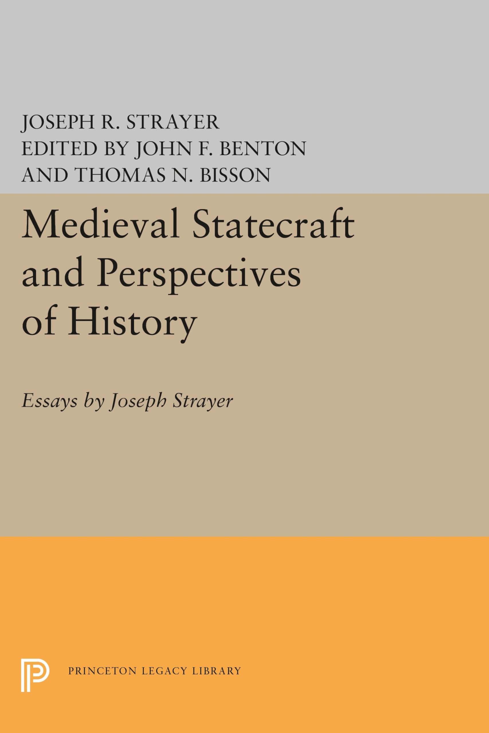 Medieval Statecraft And Perspectives Of History: Essays By Joseph Strayer (Princeton Legacy Library),Used