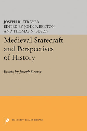 Medieval Statecraft And Perspectives Of History: Essays By Joseph Strayer (Princeton Legacy Library),Used