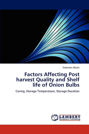 Factors Affecting Post harvest Quality and Shelf life of Onion Bulbs: Curing, Storage Temperature, Storage Duration,Used