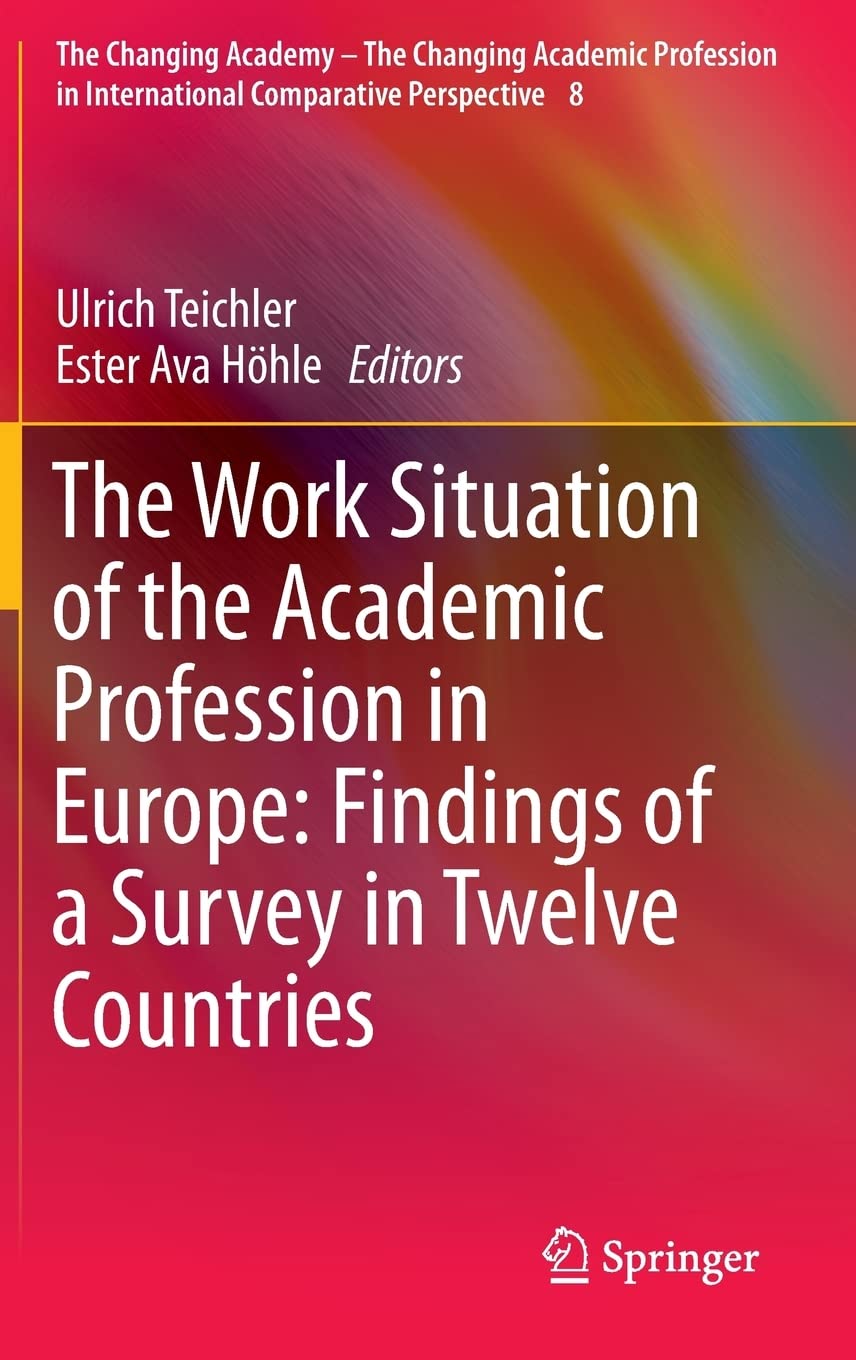 The Work Situation of the Academic Profession in Europe: Findings of a Survey in Twelve Countries (The Changing Academy  The Ch,New