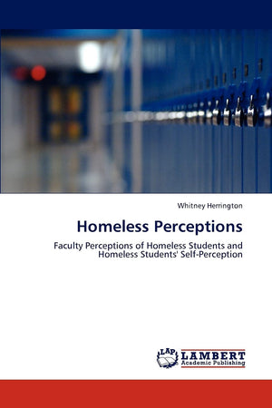 Homeless Perceptions: Faculty Perceptions of Homeless Students and Homeless Students' SelfPerception,Used
