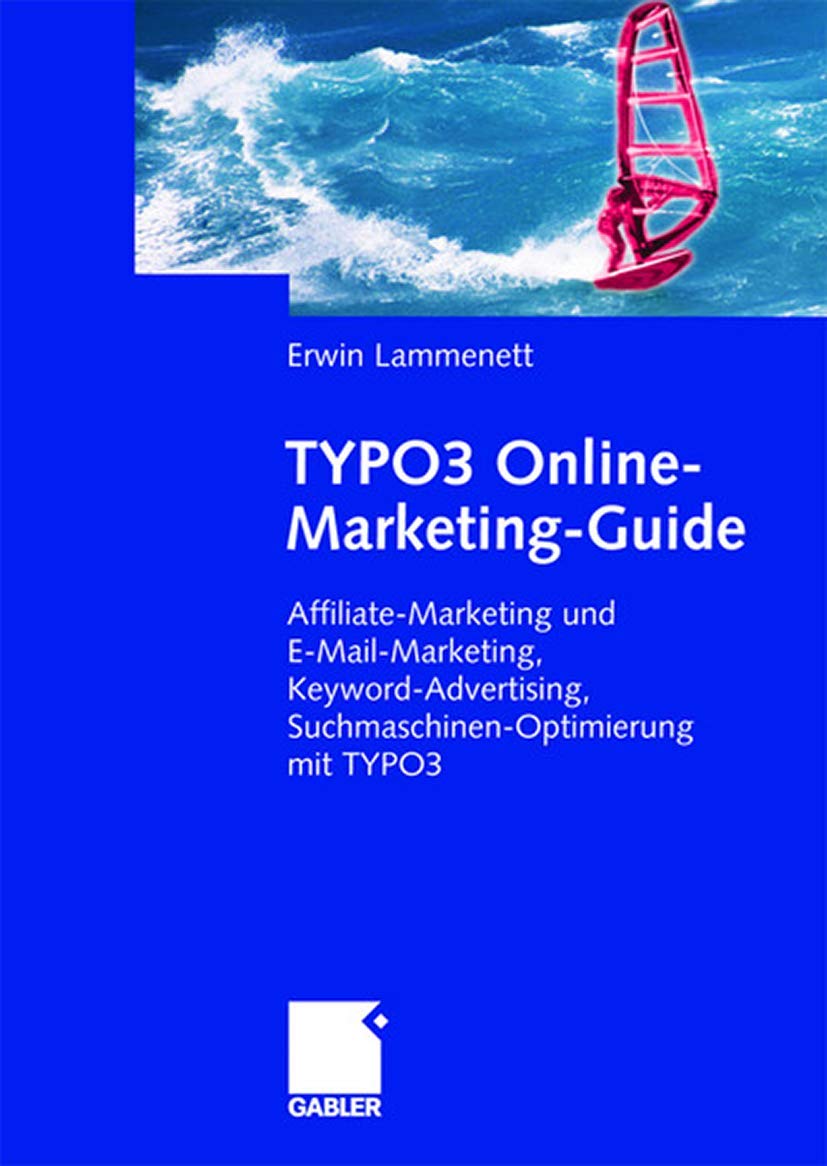 TYPO3 OnlineMarketingGuide: Affiliate und EMailMarketing, KeywordAdvertising, SuchmaschinenOptimierung mit TYPO3 (German ,New