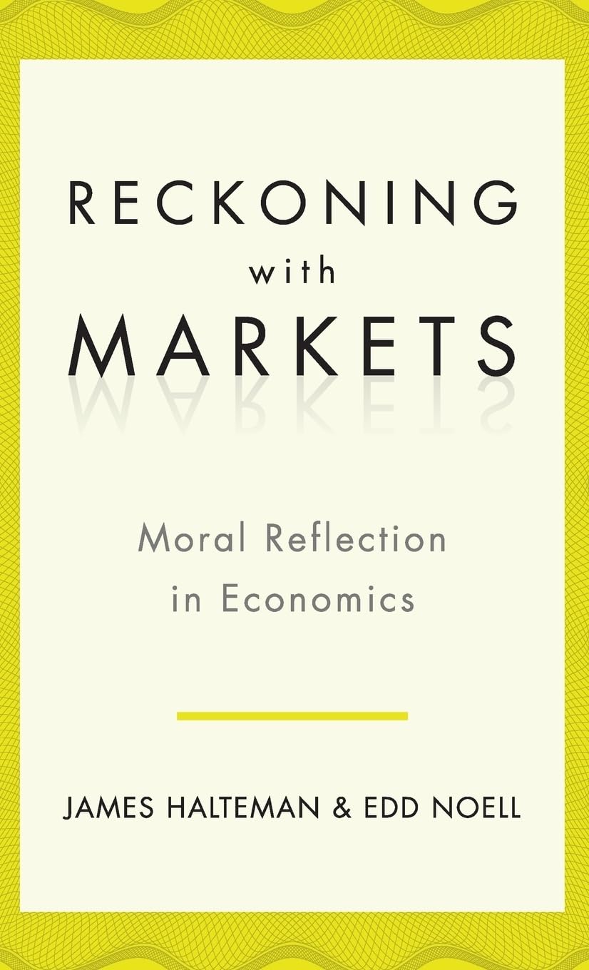 Reckoning with Markets: The Role of Moral Reflection in Economics,Used