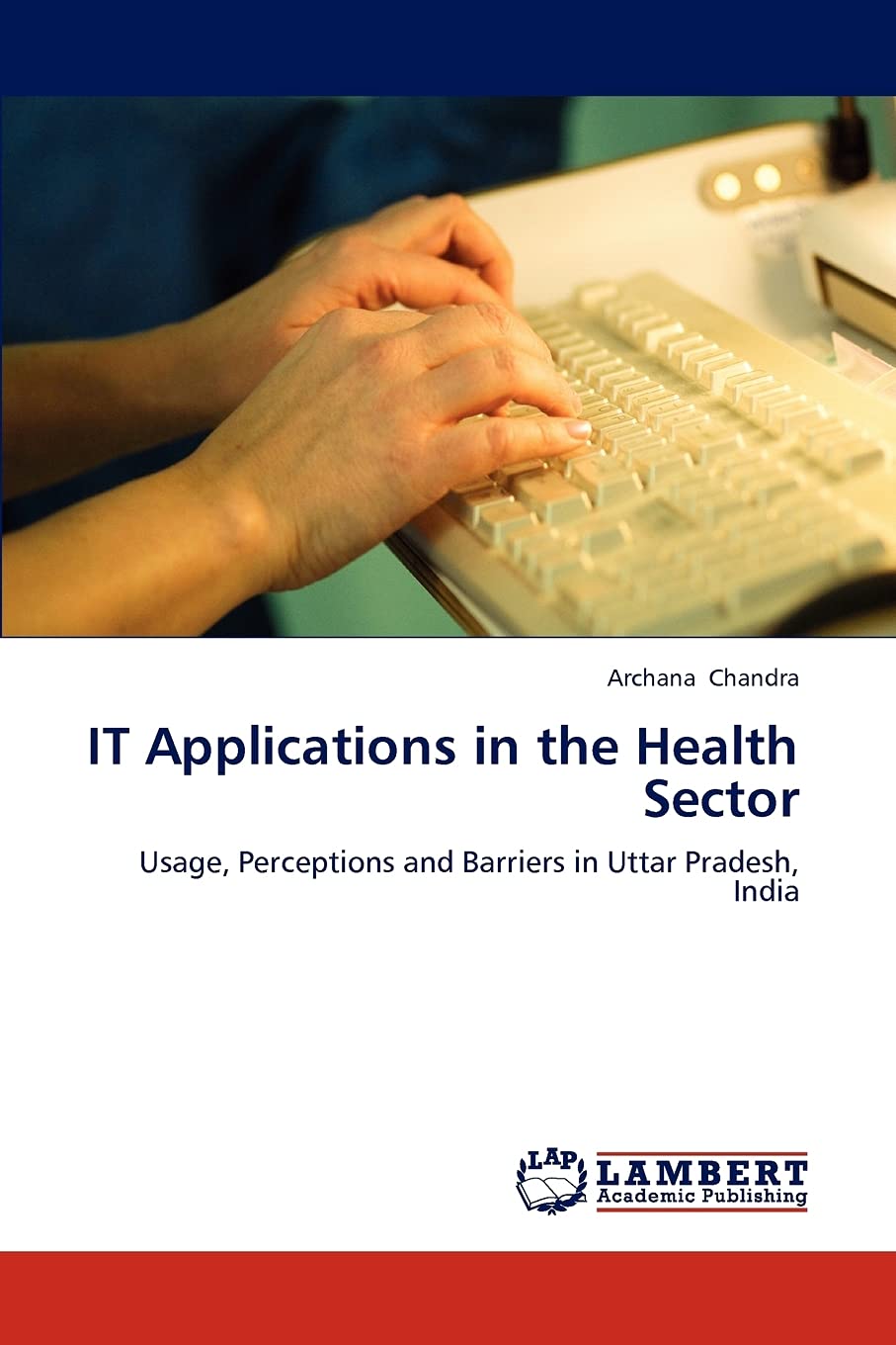 IT Applications in the Health Sector: Usage, Perceptions and Barriers in Uttar Pradesh, India,Used